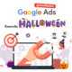 คอนเทนต์ฮาโลวีน บน Google Ads